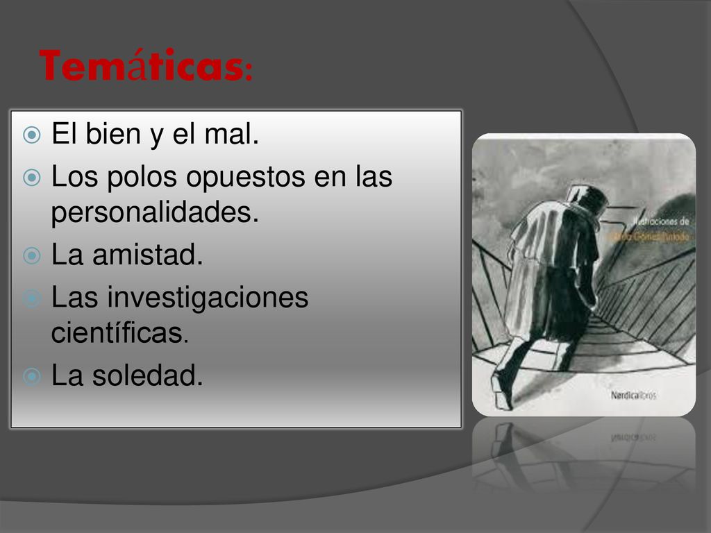 Temáticas: El bien y el mal. Los polos opuestos en las personalidades.