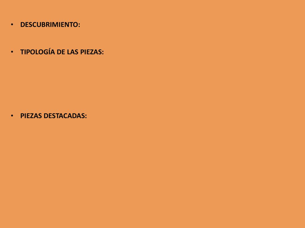 DESCUBRIMIENTO: TIPOLOGÍA DE LAS PIEZAS: PIEZAS DESTACADAS: