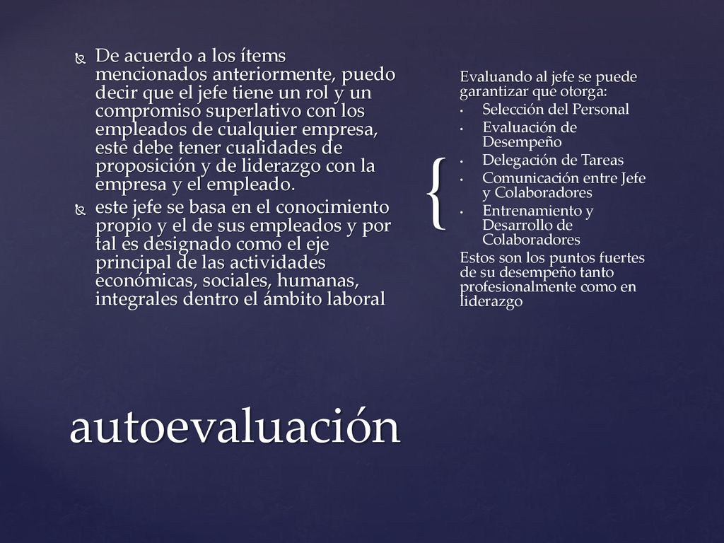 De acuerdo a los ítems mencionados anteriormente, puedo decir que el jefe tiene un rol y un compromiso superlativo con los empleados de cualquier empresa, este debe tener cualidades de proposición y de liderazgo con la empresa y el empleado.