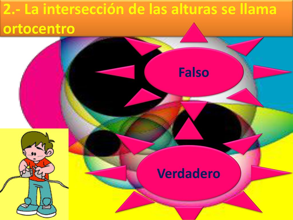 2.- La intersección de las alturas se llama ortocentro