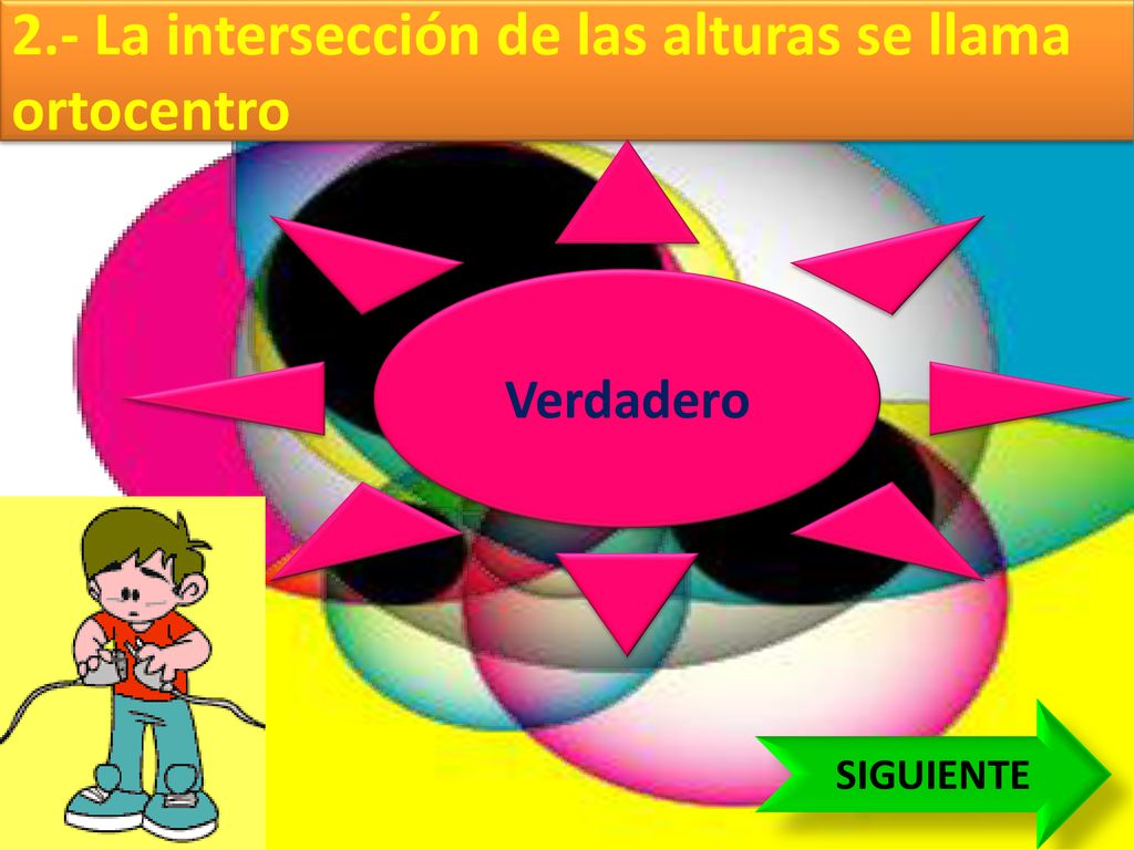 2.- La intersección de las alturas se llama ortocentro