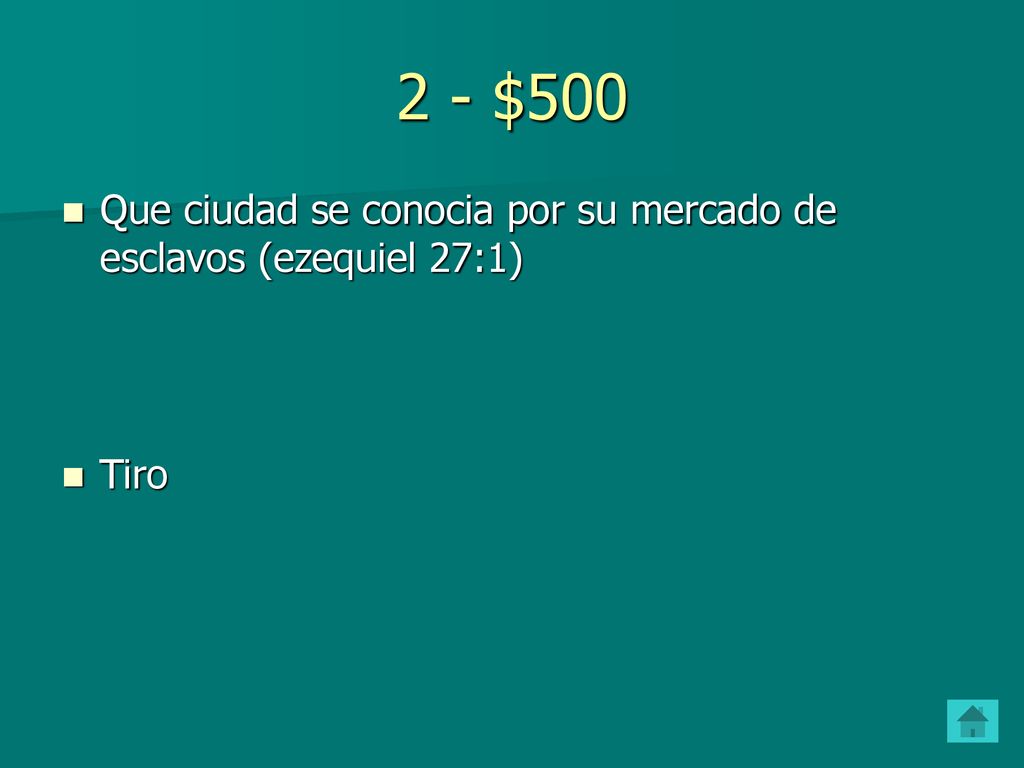 2 - $500 Que ciudad se conocia por su mercado de esclavos (ezequiel 27:1) Tiro