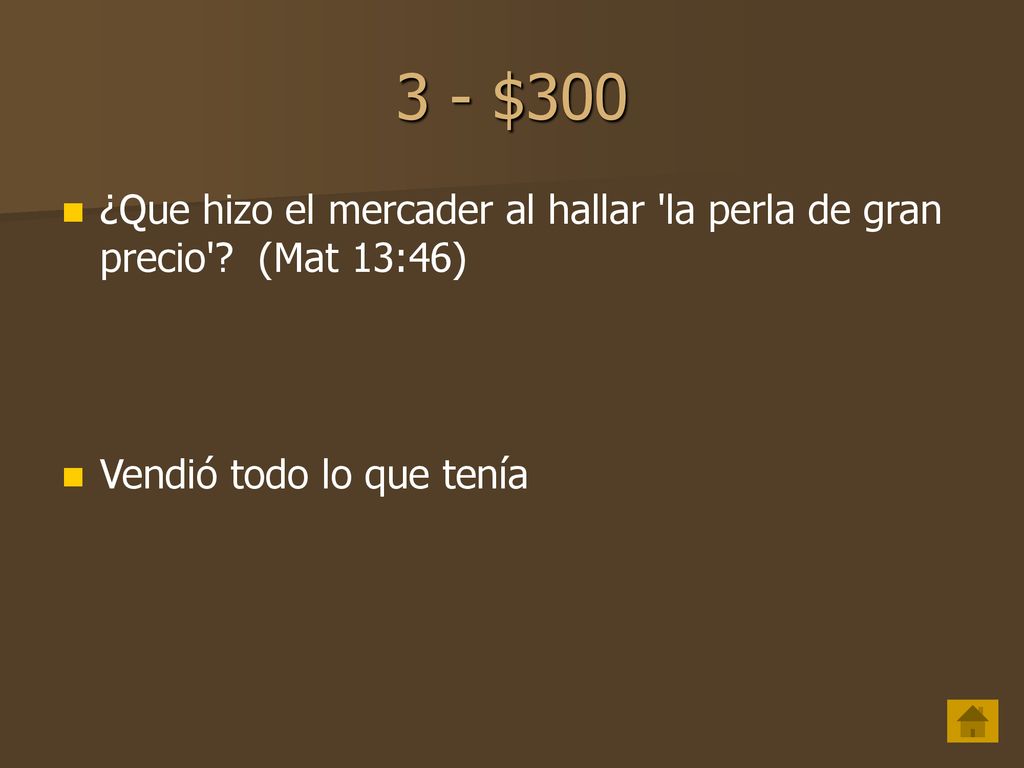 3 - $300 ¿Que hizo el mercader al hallar la perla de gran precio (Mat 13:46) Vendió todo lo que tenía.