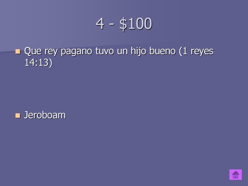 4 - $100 Que rey pagano tuvo un hijo bueno (1 reyes 14:13) Jeroboam