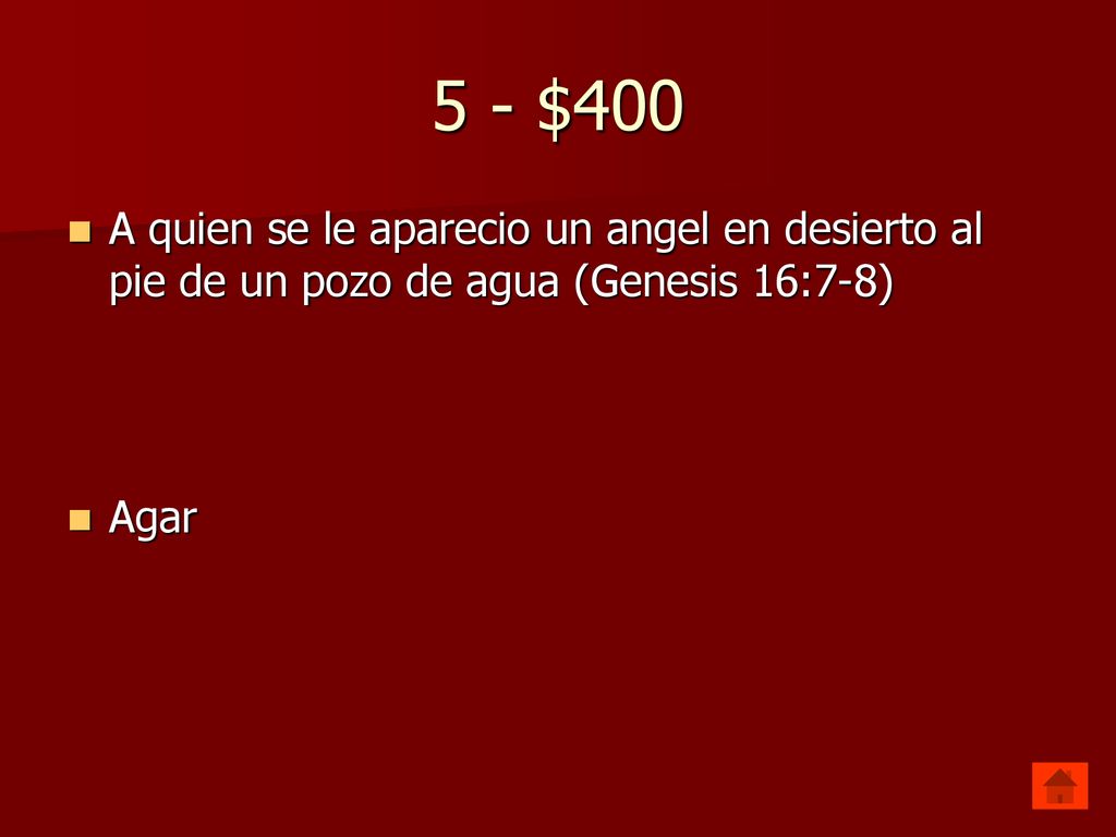 5 - $400 A quien se le aparecio un angel en desierto al pie de un pozo de agua (Genesis 16:7-8) Agar.