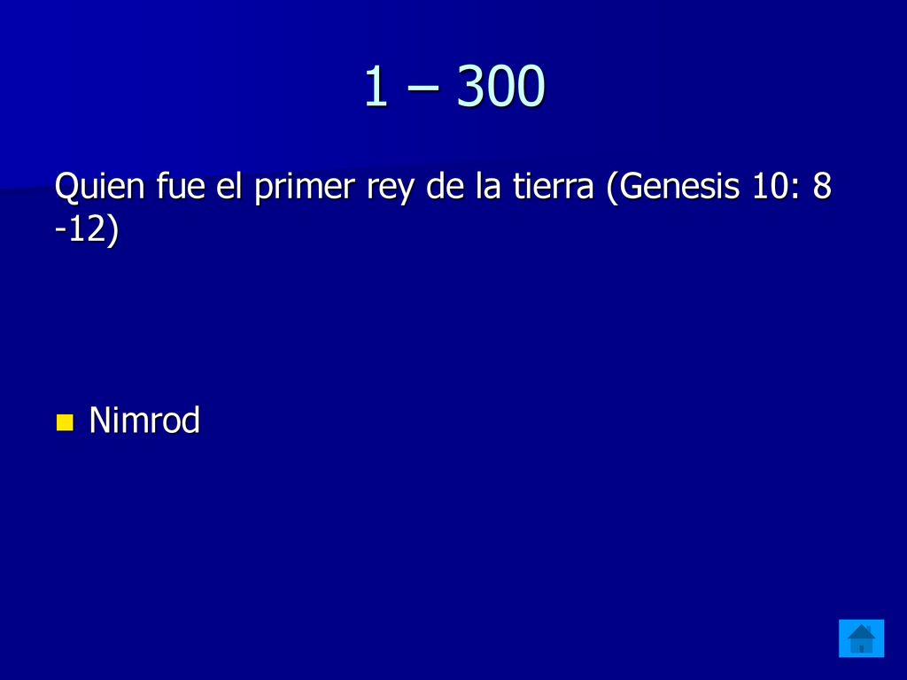 1 – 300 Quien fue el primer rey de la tierra (Genesis 10: 8 -12)