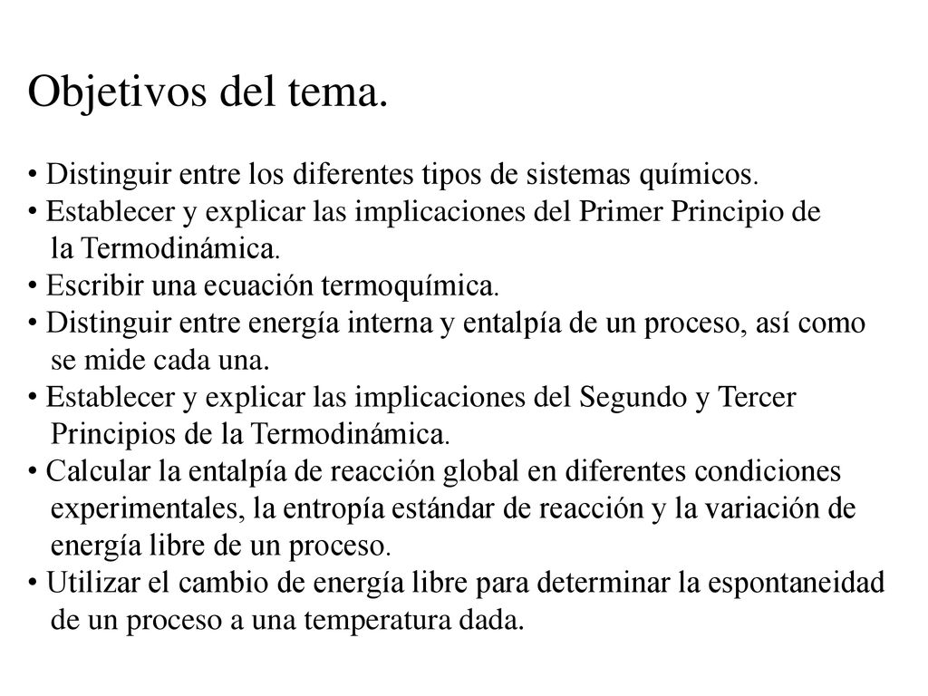 Objetivos del tema. Distinguir entre los diferentes tipos de sistemas químicos. Establecer y explicar las implicaciones del Primer Principio de.