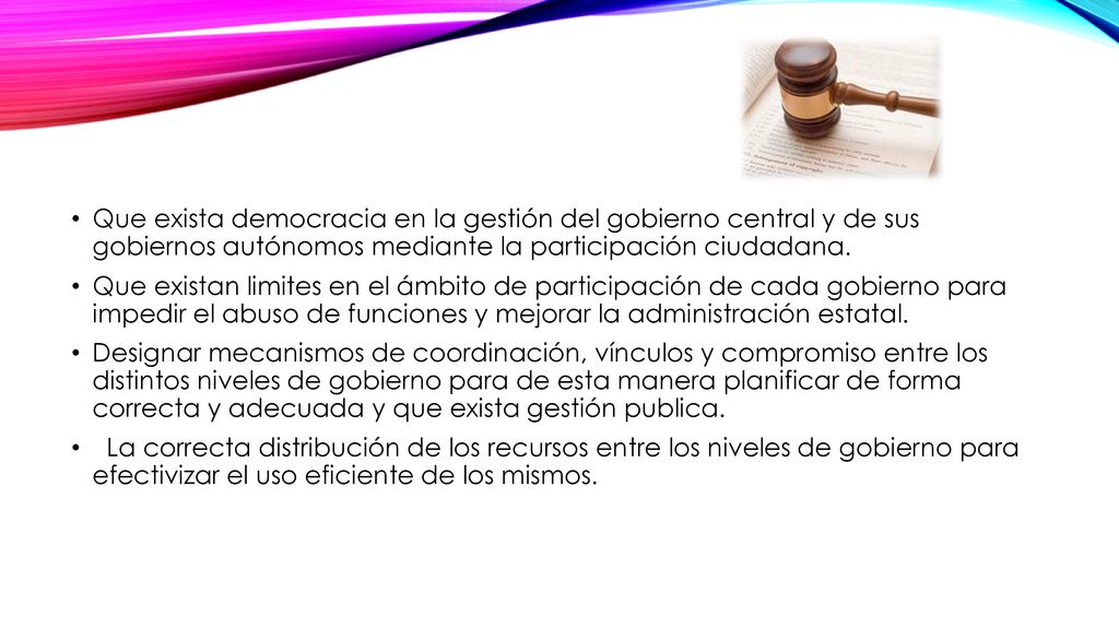 Que exista democracia en la gestión del gobierno central y de sus gobiernos autónomos mediante la participación ciudadana.
