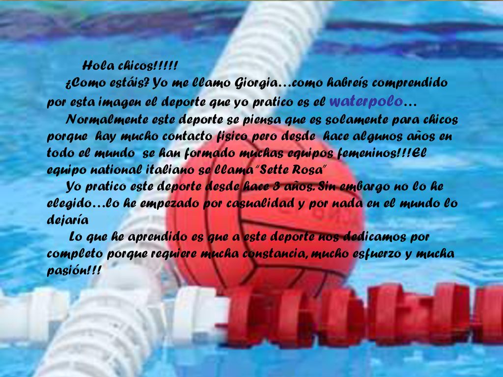 Hola chicos!!!!! ¿Como estáis Yo me llamo Giorgia…como habreís comprendido por esta imagen el deporte que yo pratico es el waterpolo…