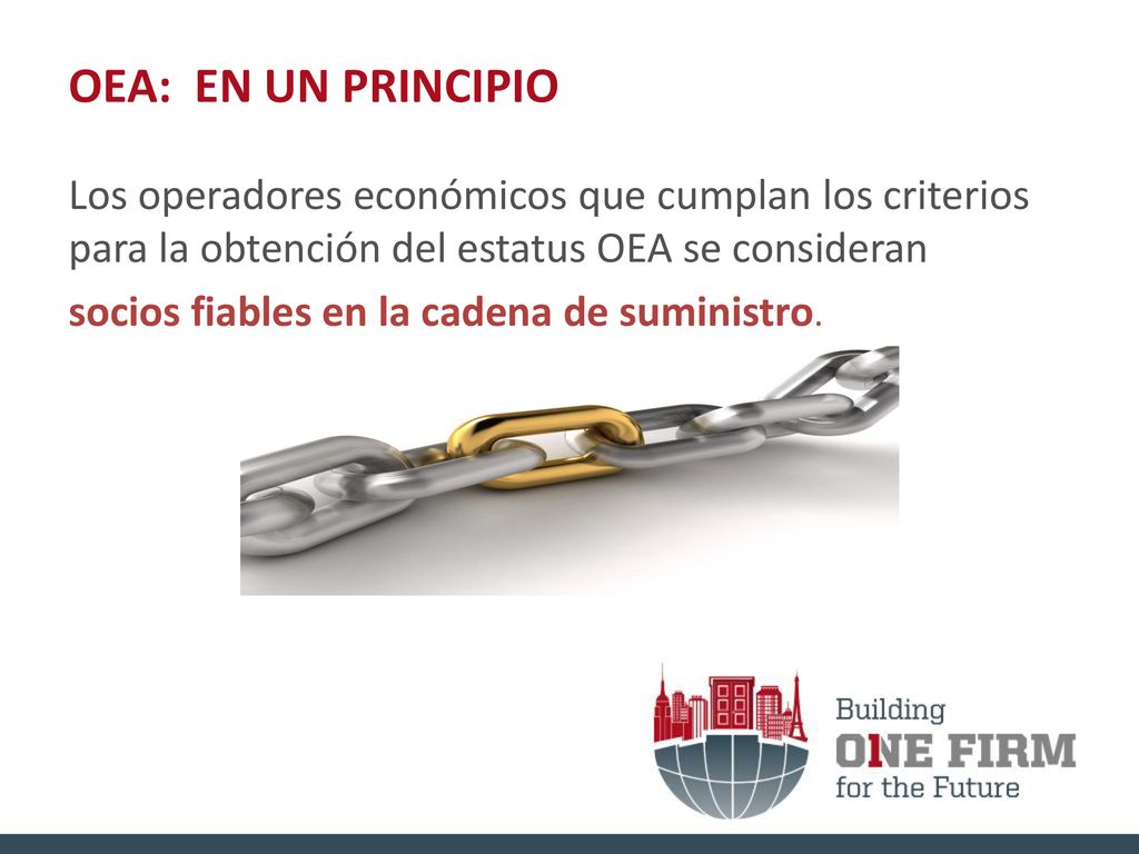 OEA: EN UN PRINCIPIO Los operadores económicos que cumplan los criterios para la obtención del estatus OEA se consideran.