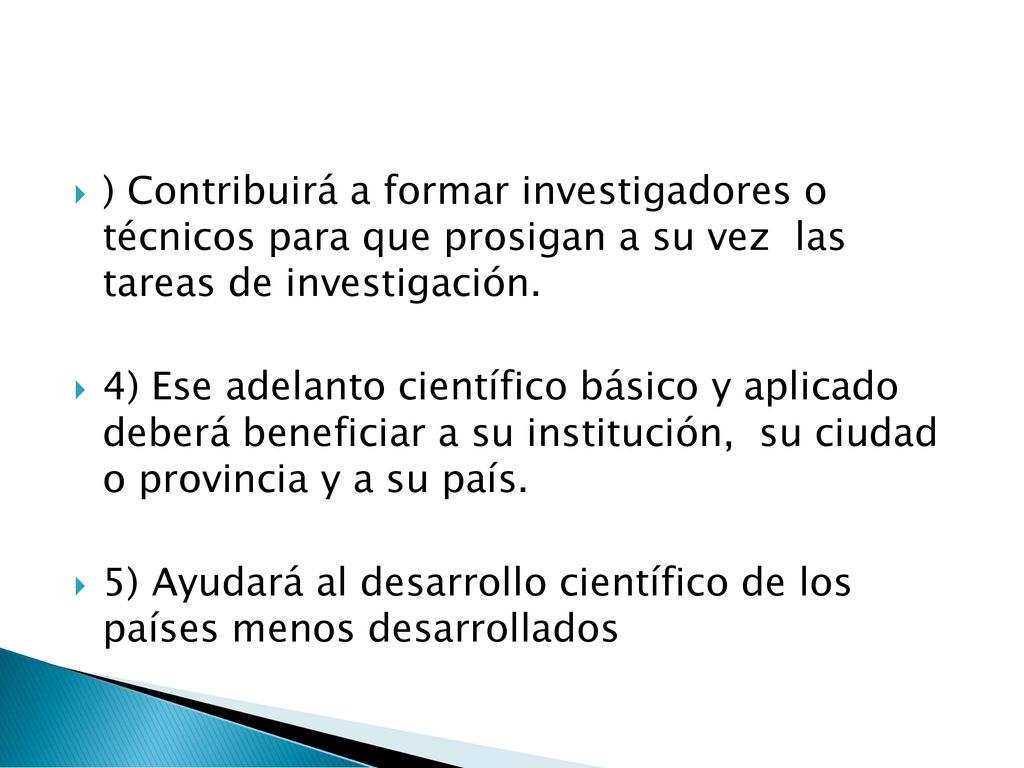 ) Contribuirá a formar investigadores o técnicos para que prosigan a su vez las tareas de investigación.
