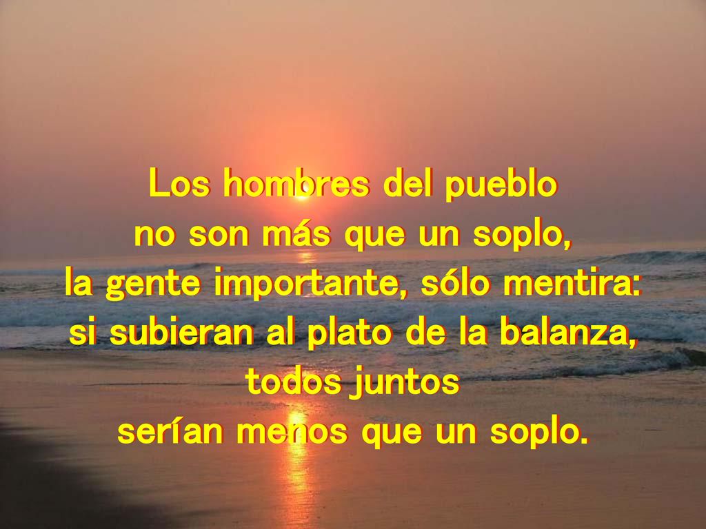 la gente importante, sólo mentira: si subieran al plato de la balanza,