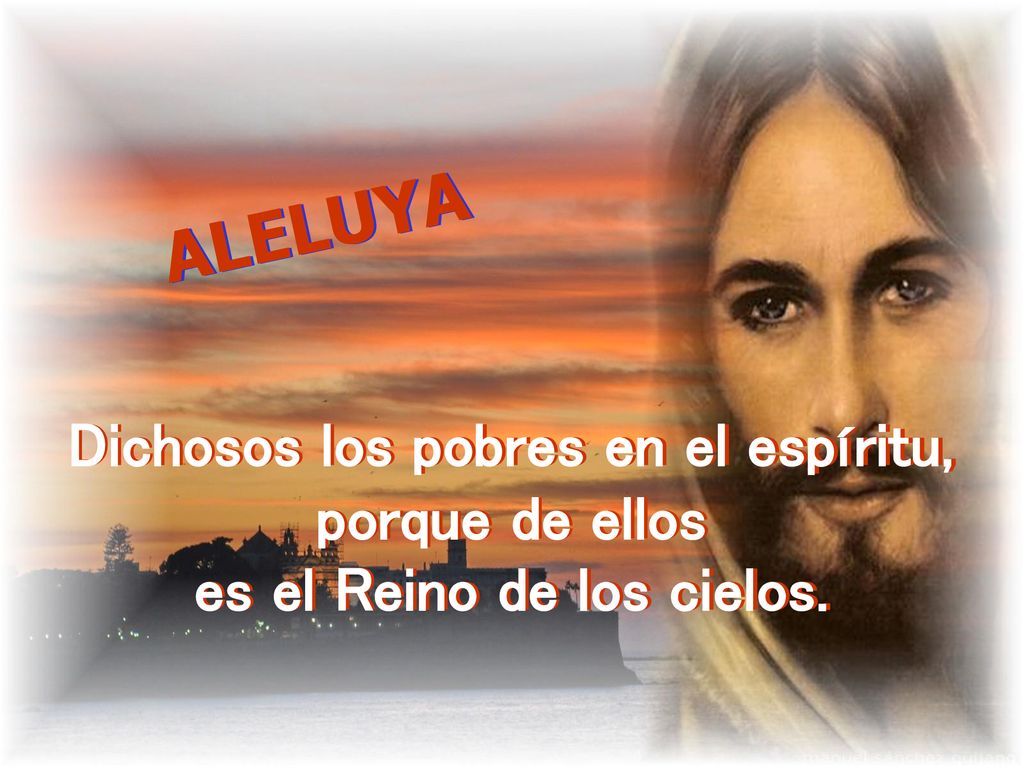 Dichosos los pobres en el espíritu, es el Reino de los cielos.