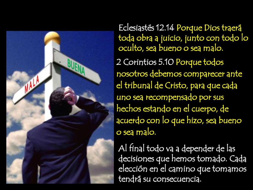Eclesiastés Porque Dios traerá toda obra a juicio, junto con todo lo oculto, sea bueno o sea malo.