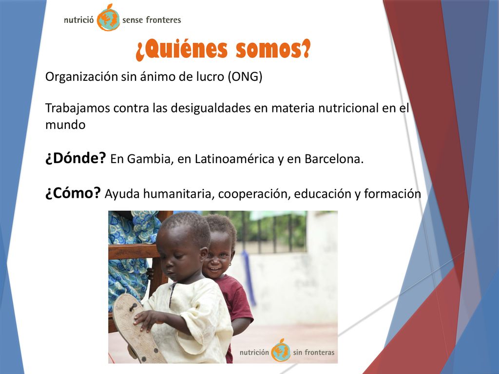 ¿Quiénes somos ¿Dónde En Gambia, en Latinoamérica y en Barcelona.