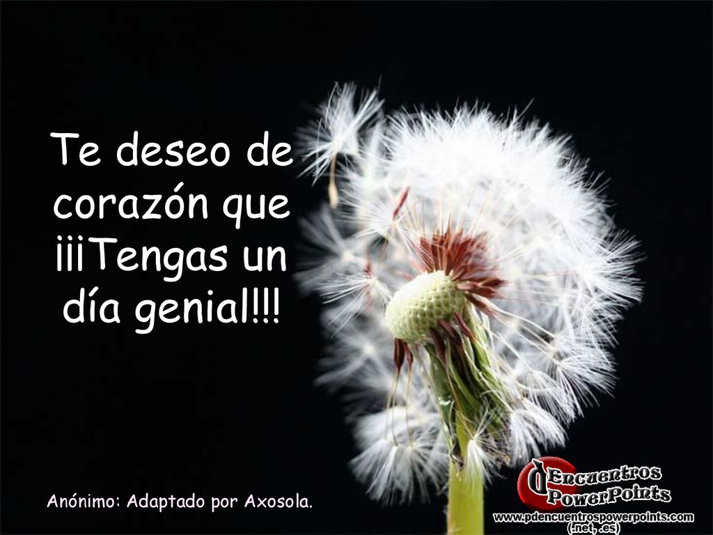 Te deseo de corazón que ¡¡¡Tengas un día genial!!!