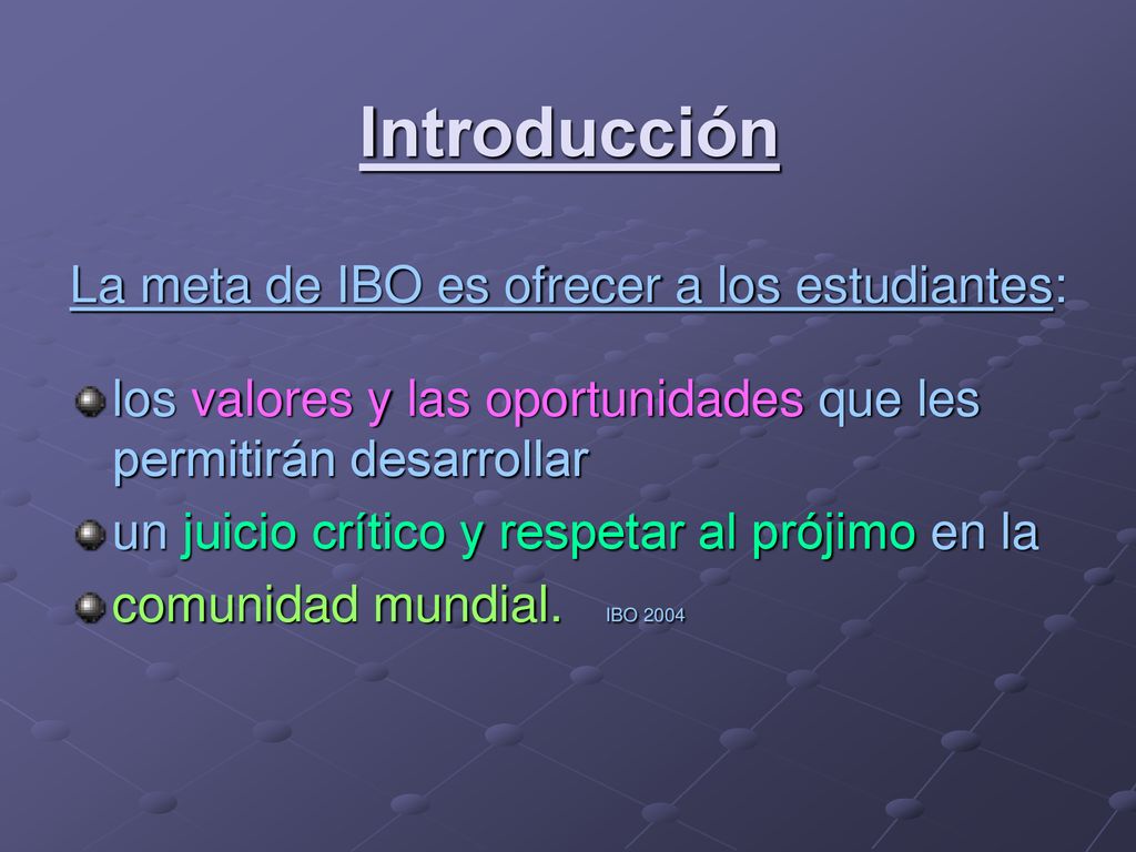 Introducción La meta de IBO es ofrecer a los estudiantes: