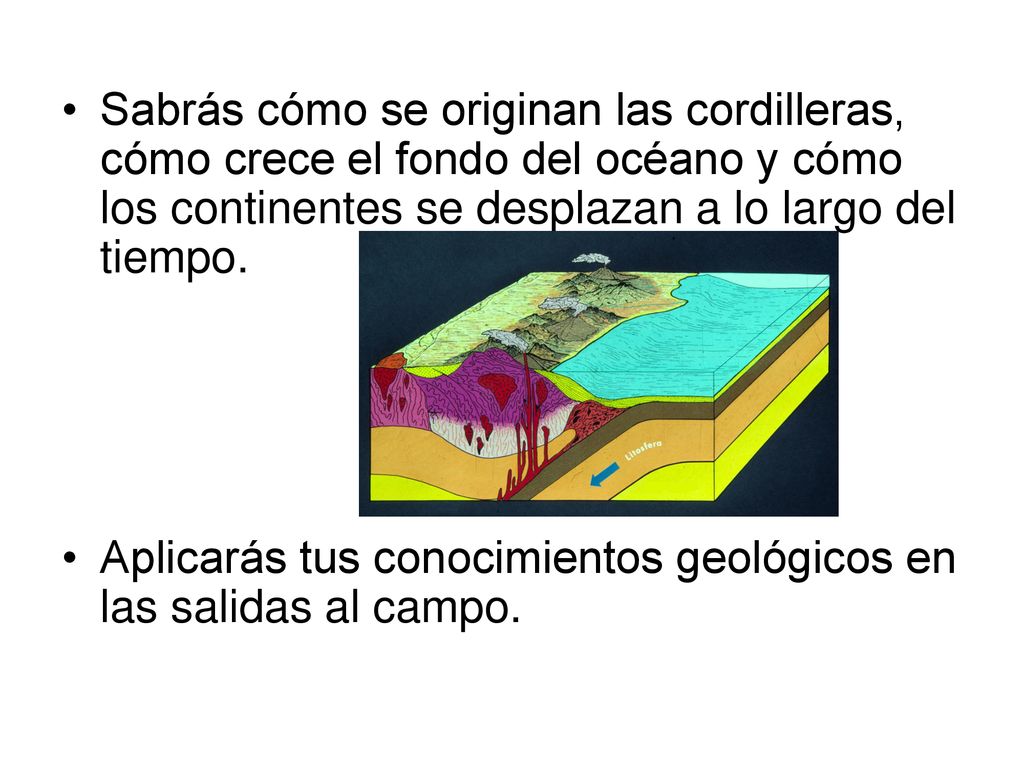 Sabrás cómo se originan las cordilleras, cómo crece el fondo del océano y cómo los continentes se desplazan a lo largo del tiempo.
