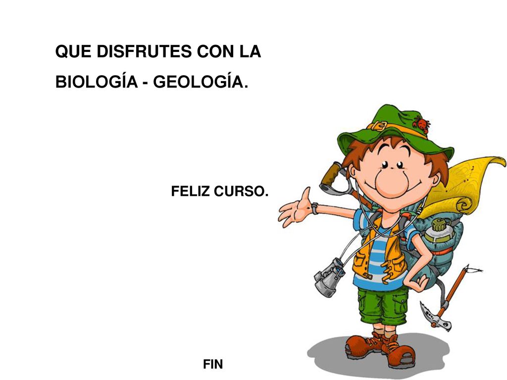 QUE DISFRUTES CON LA BIOLOGÍA - GEOLOGÍA. FELIZ CURSO. FIN