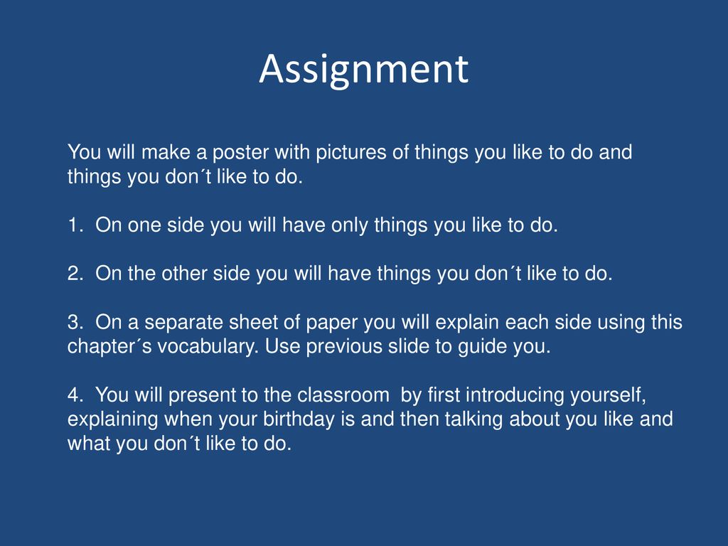 Assignment You will make a poster with pictures of things you like to do and things you don´t like to do.