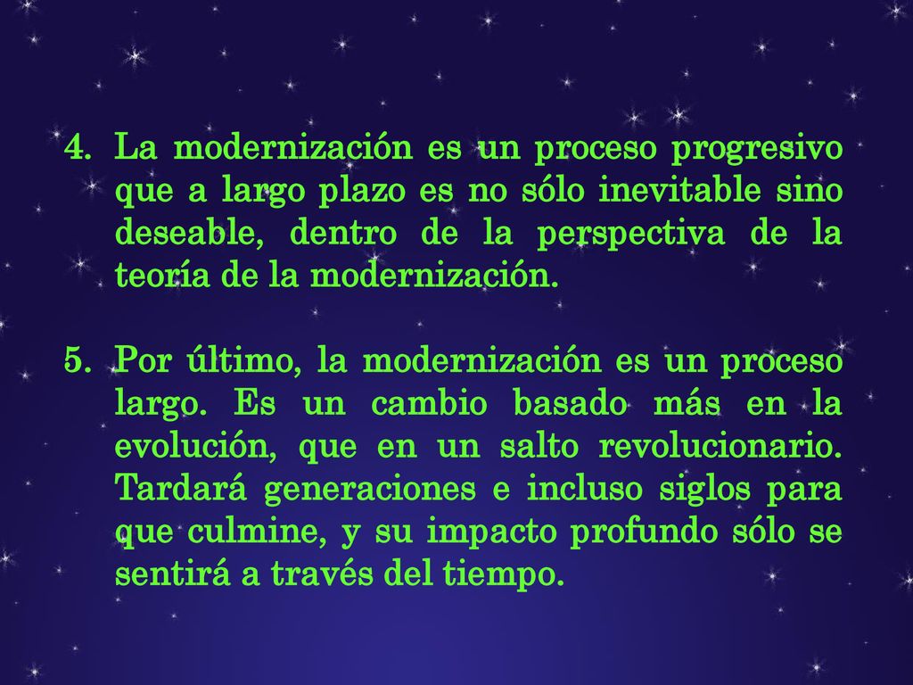 La modernización es un proceso progresivo que a largo plazo es no sólo inevitable sino deseable, dentro de la perspectiva de la teoría de la modernización.