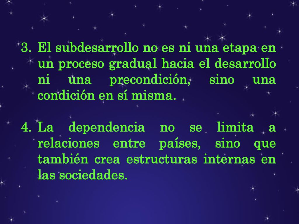 El subdesarrollo no es ni una etapa en un proceso gradual hacia el desarrollo ni una precondición, sino una condición en sí misma.