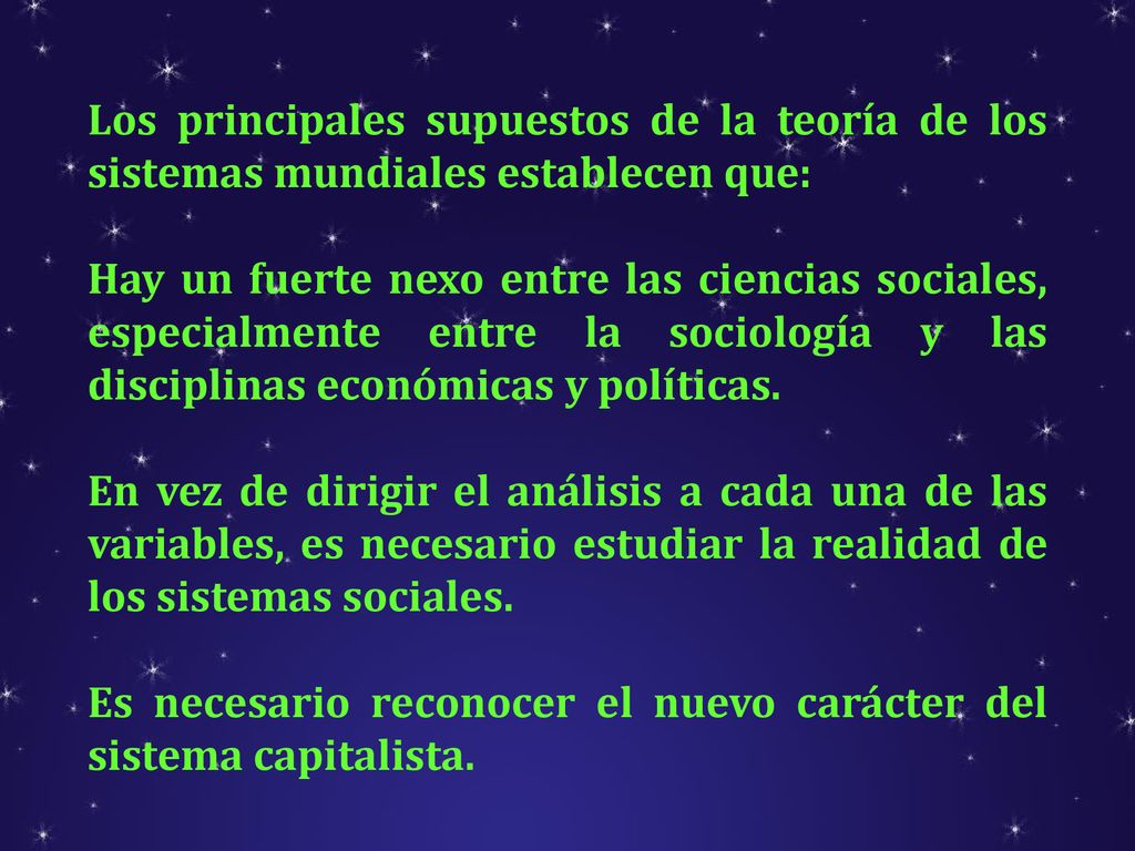 Los principales supuestos de la teoría de los sistemas mundiales establecen que: