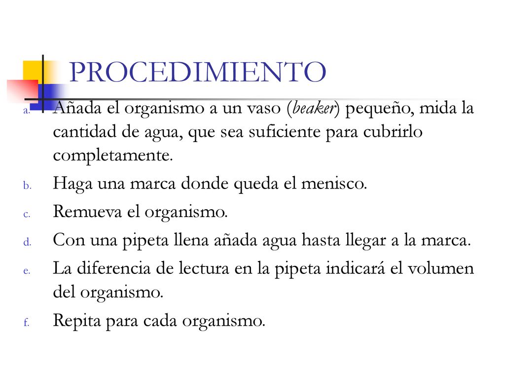 PROCEDIMIENTO Añada el organismo a un vaso (beaker) pequeño, mida la cantidad de agua, que sea suficiente para cubrirlo completamente.