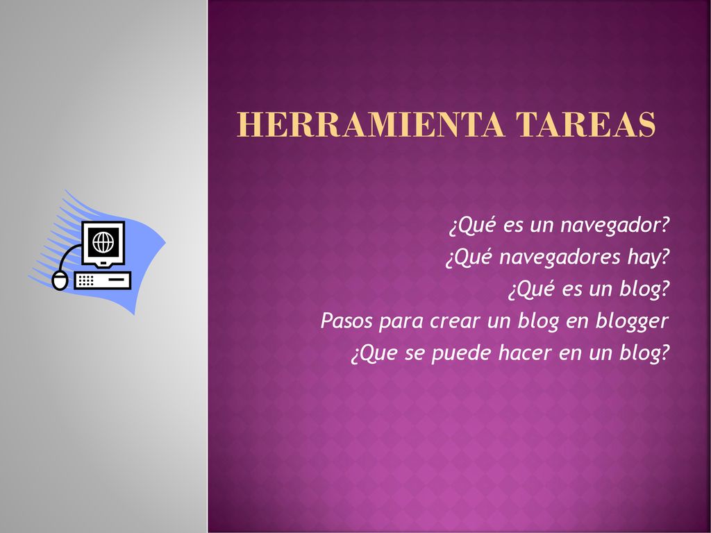 Herramienta tareas ¿Qué es un navegador ¿Qué navegadores hay