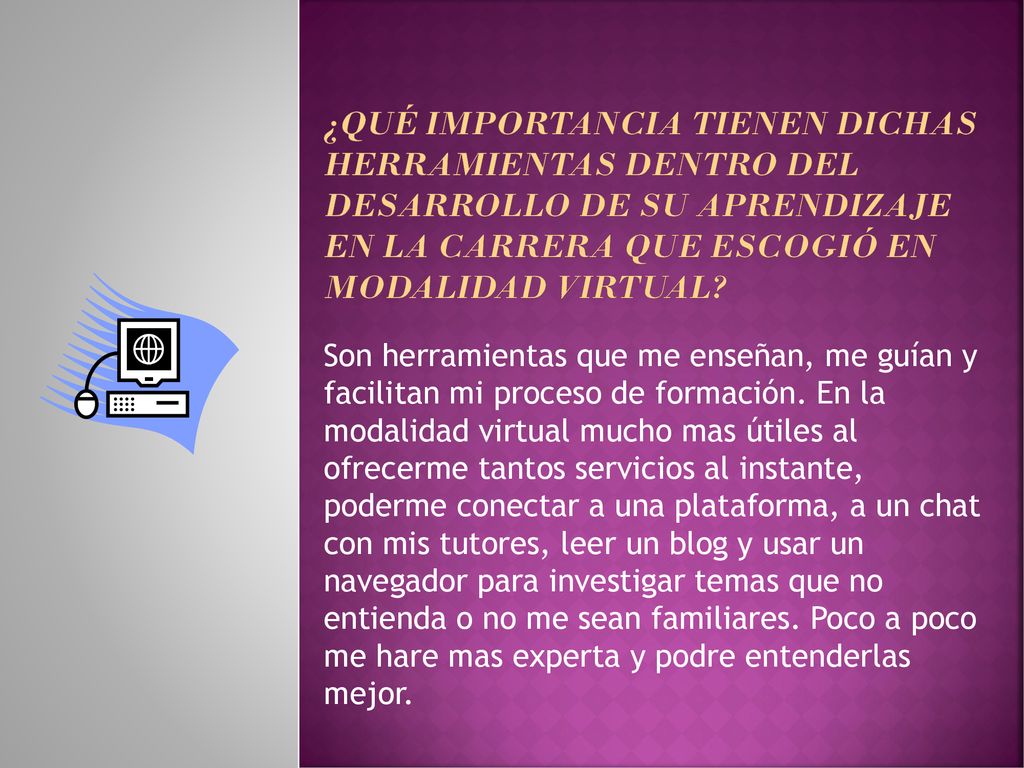 ¿qué importancia tienen dichas herramientas dentro del desarrollo de su aprendizaje en la carrera que escogió en modalidad virtual