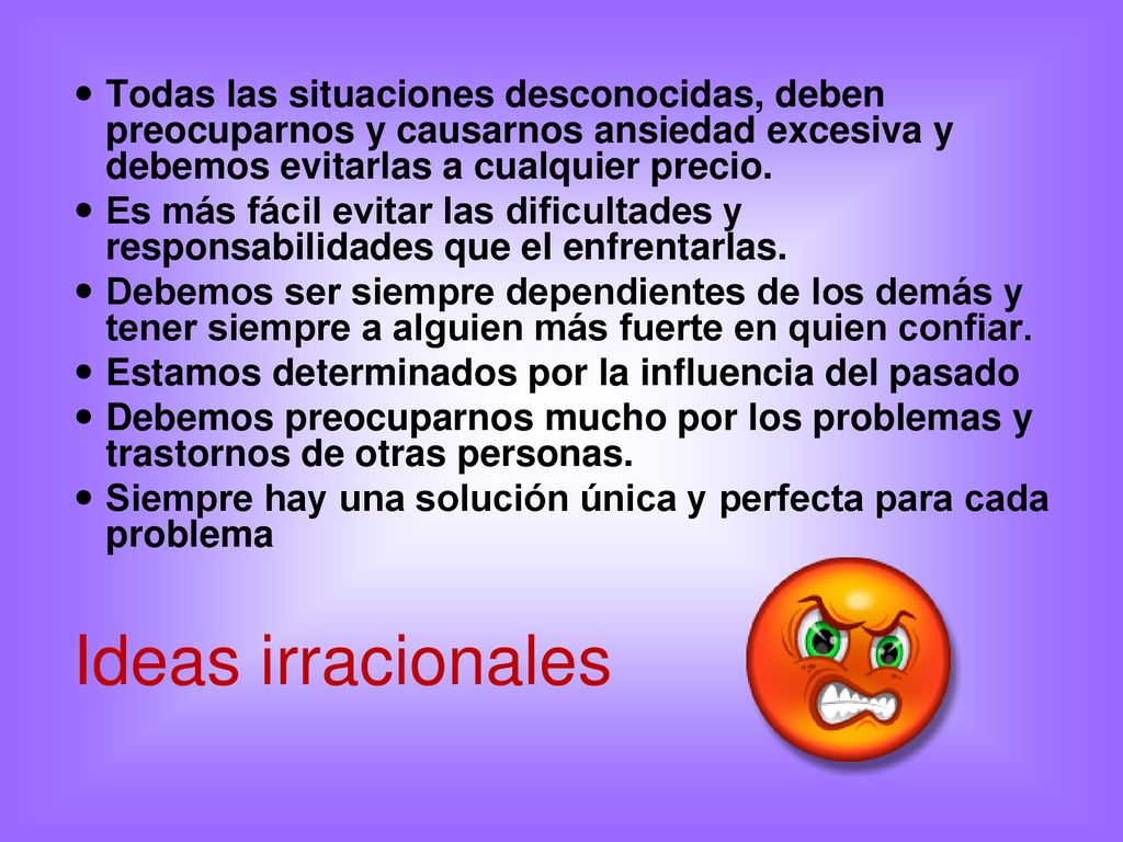 Todas las situaciones desconocidas, deben preocuparnos y causarnos ansiedad excesiva y debemos evitarlas a cualquier precio.