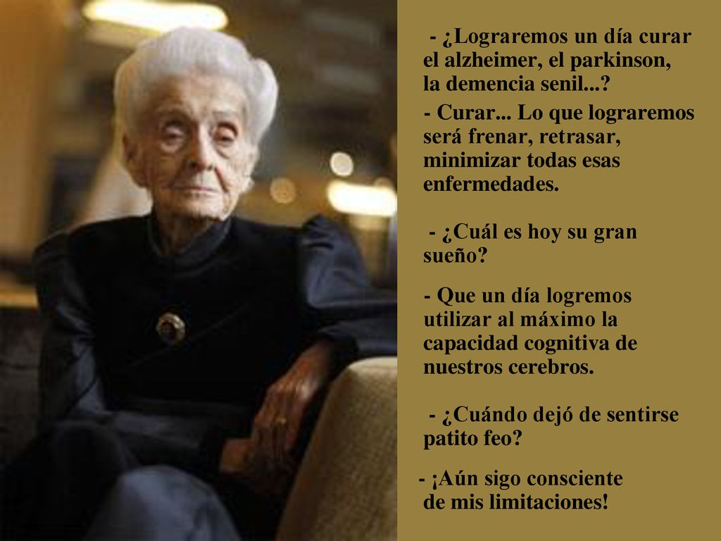 - ¿Lograremos un día curar el alzheimer, el parkinson, la demencia senil...