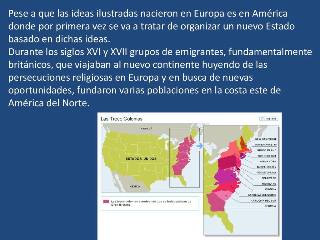 Pese a que las ideas ilustradas nacieron en Europa es en América donde por primera vez se va a tratar de organizar un nuevo Estado basado en dichas ideas.