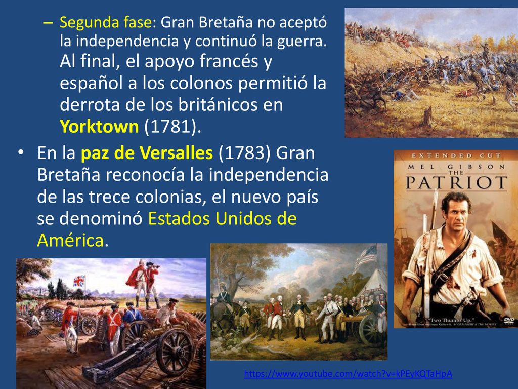 Segunda fase: Gran Bretaña no aceptó la independencia y continuó la guerra. Al final, el apoyo francés y español a los colonos permitió la derrota de los británicos en Yorktown (1781).