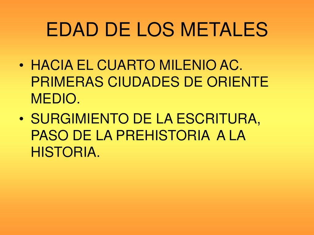 EDAD DE LOS METALES HACIA EL CUARTO MILENIO AC. PRIMERAS CIUDADES DE ORIENTE MEDIO.