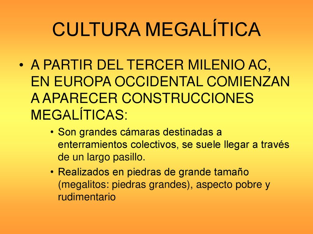 CULTURA MEGALÍTICA A PARTIR DEL TERCER MILENIO AC, EN EUROPA OCCIDENTAL COMIENZAN A APARECER CONSTRUCCIONES MEGALÍTICAS: