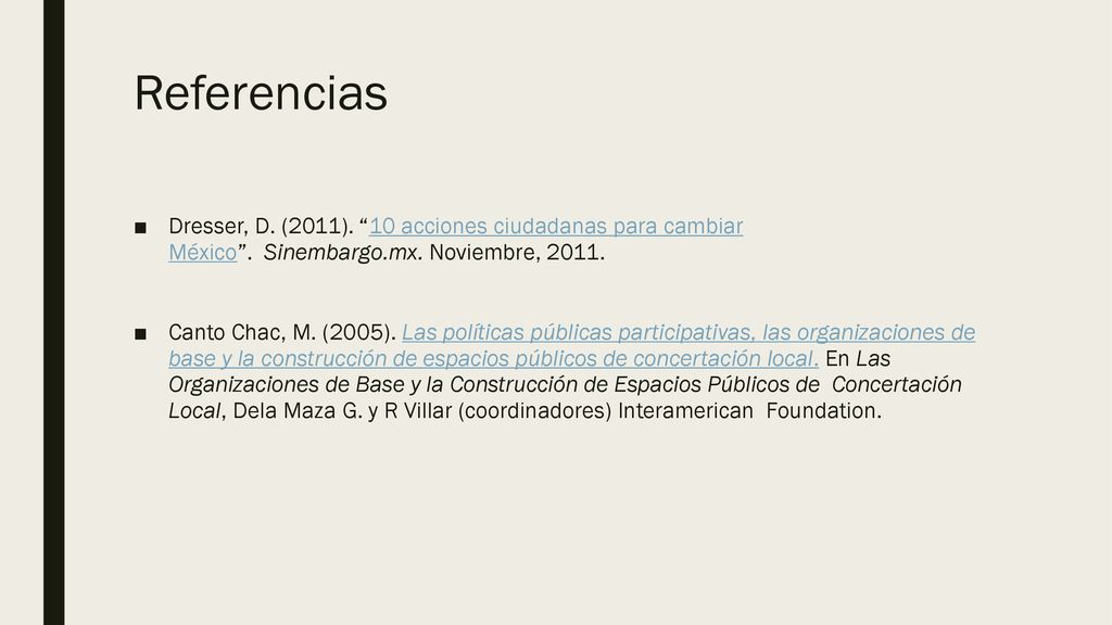 Referencias Dresser, D. (2011). 10 acciones ciudadanas para cambiar México . Sinembargo.mx. Noviembre,