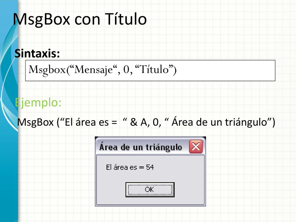 MsgBox con Título Sintaxis: Msgbox( Mensaje , 0, Título ) Ejemplo: