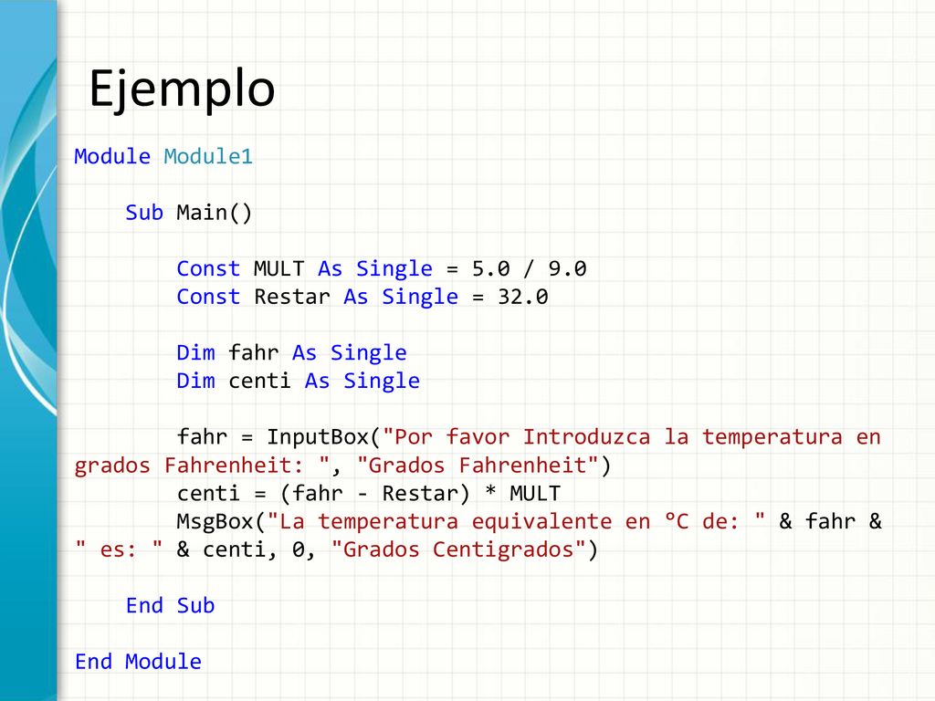 Ejemplo Module Module1 Sub Main() Const MULT As Single = 5.0 / 9.0
