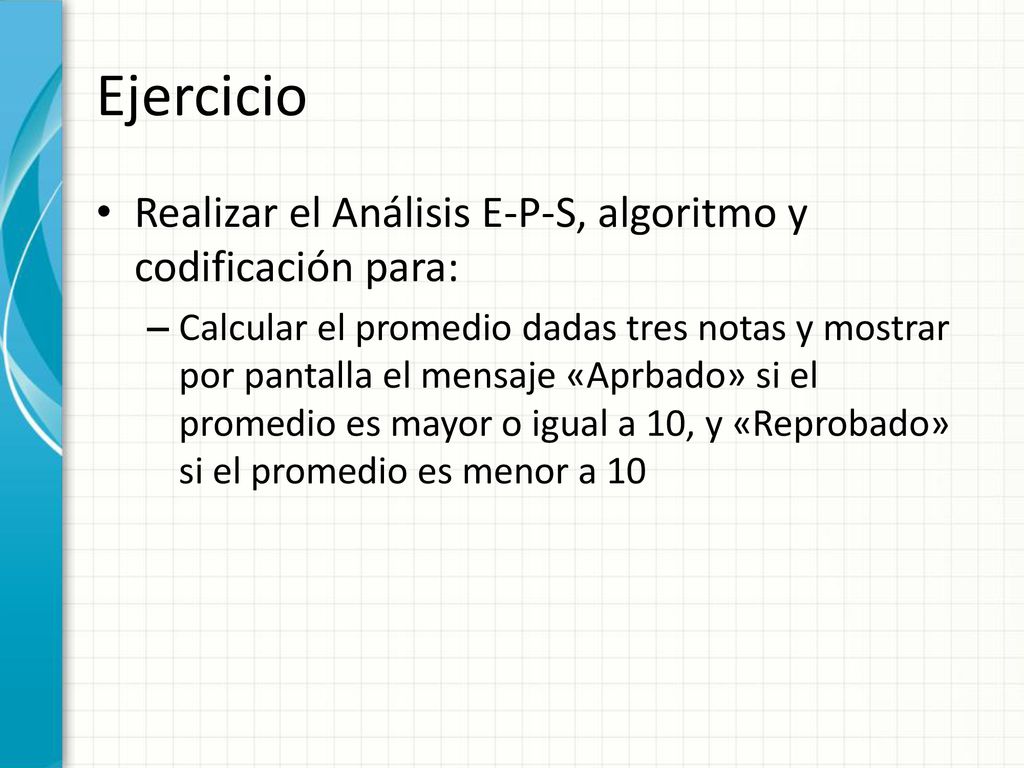 Ejercicio Realizar el Análisis E-P-S, algoritmo y codificación para: