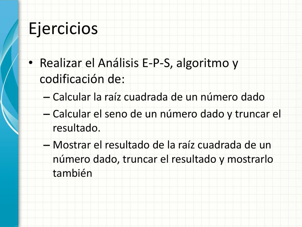 Ejercicios Realizar el Análisis E-P-S, algoritmo y codificación de:
