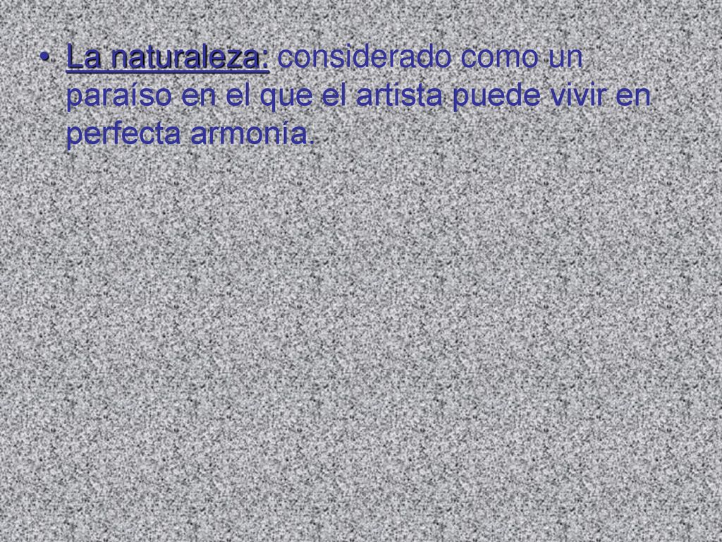 La naturaleza: considerado como un paraíso en el que el artista puede vivir en perfecta armonía.