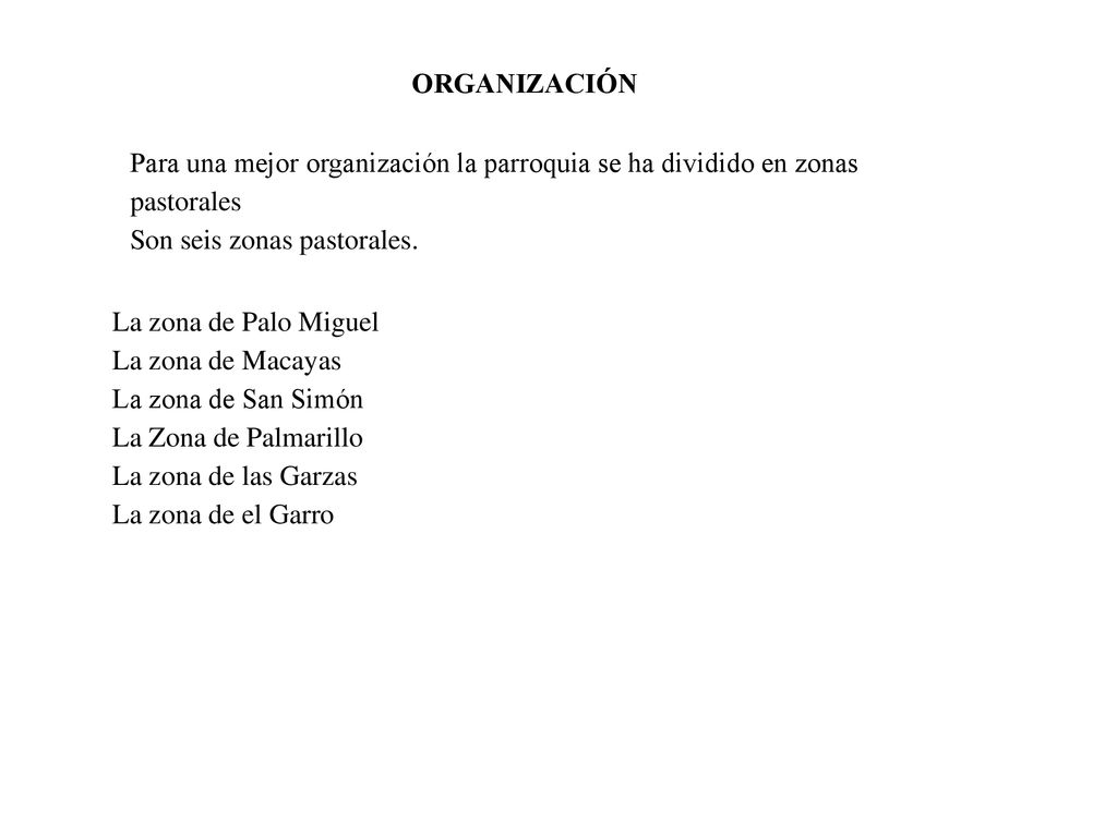 ORGANIZACIÓN Para una mejor organización la parroquia se ha dividido en zonas pastorales. Son seis zonas pastorales.