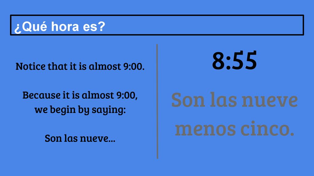 8:55 Son las nueve menos cinco. ¿Qué hora es