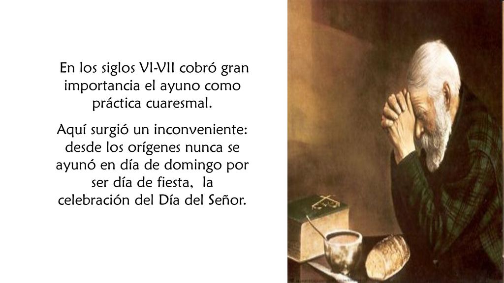 En los siglos VI-VII cobró gran importancia el ayuno como práctica cuaresmal.