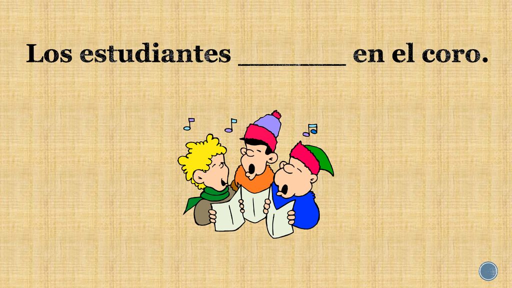 Los estudiantes ______ en el coro.