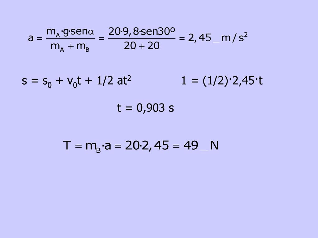 s = s0 + v0t + 1/2 at2 1 = (1/2)·2,45·t t = 0,903 s