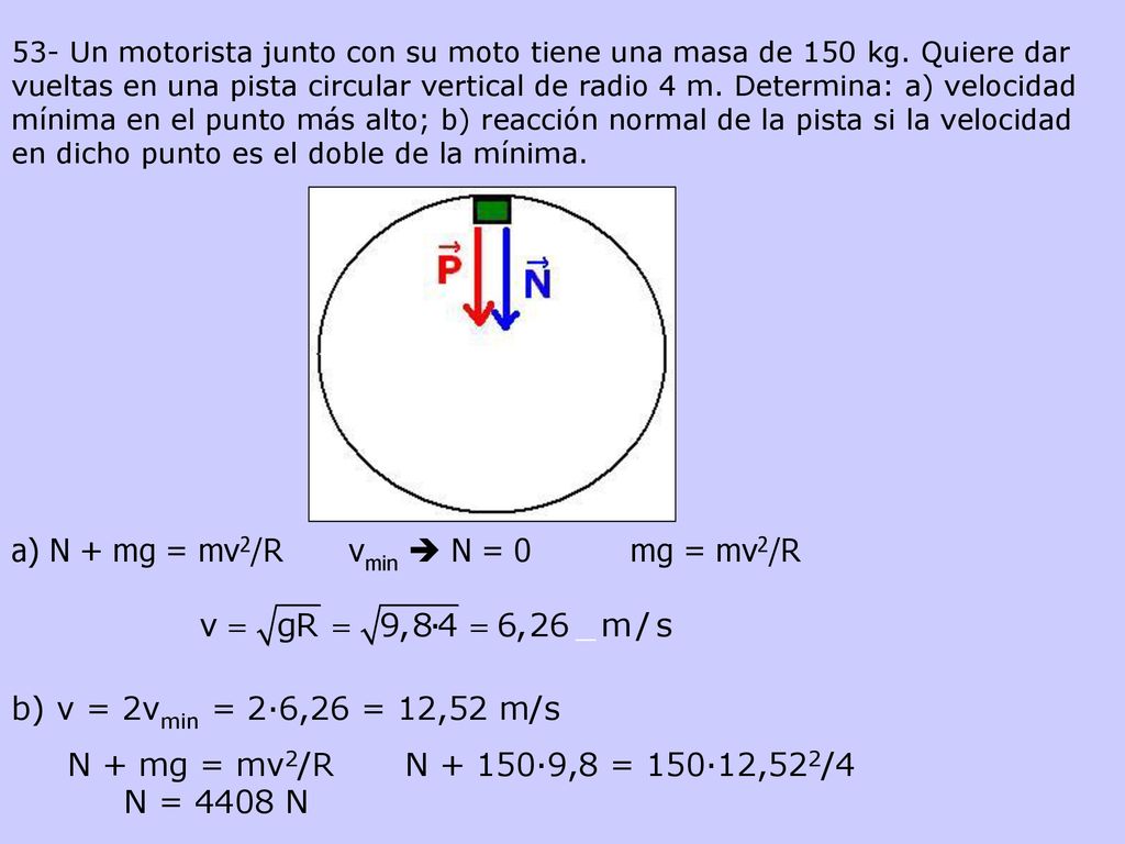 a) N + mg = mv2/R vmin  N = 0 mg = mv2/R