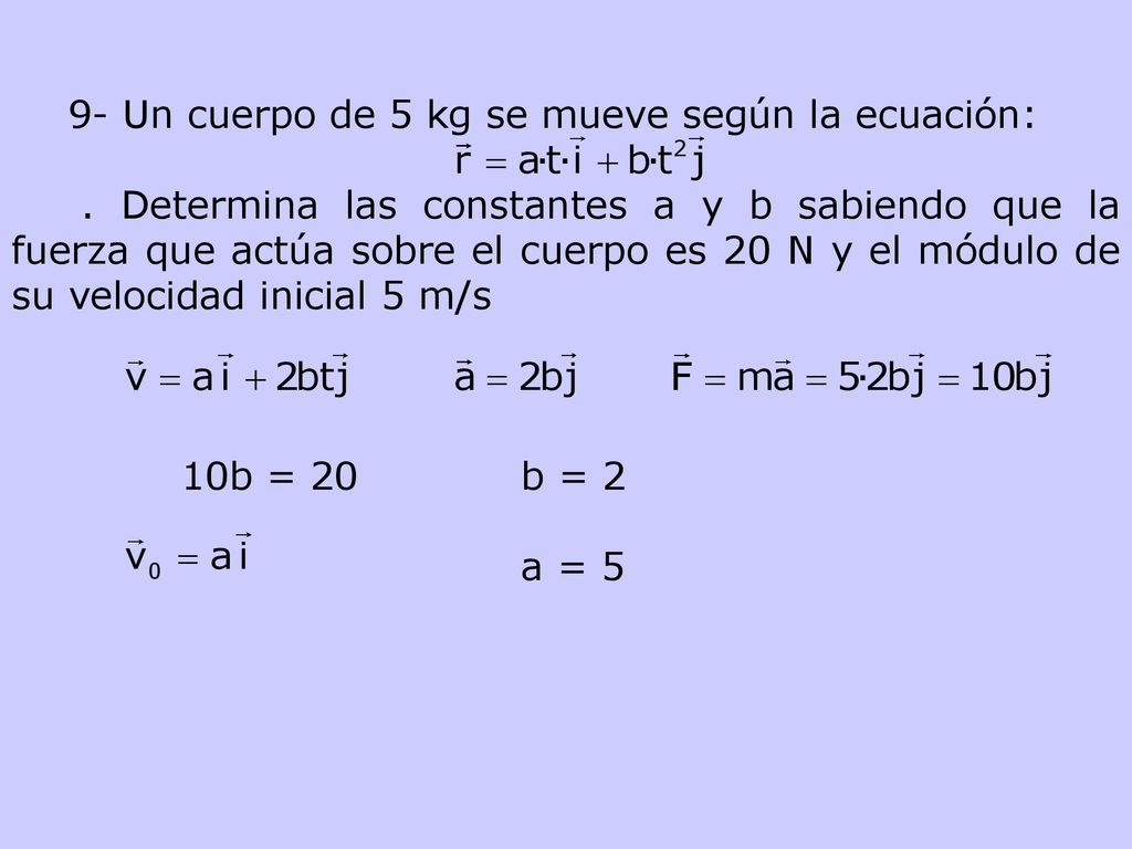9- Un cuerpo de 5 kg se mueve según la ecuación: