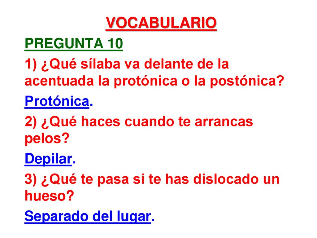 vocabulario PREGUNTA 10. 1) ¿Qué sílaba va delante de la acentuada la protónica o la postónica Protónica.